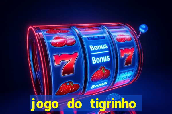 jogo do tigrinho sem deposito